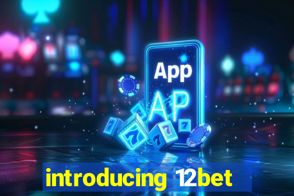 introducing 12bet